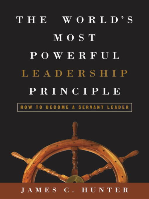 Title details for The World's Most Powerful Leadership Principle by James C. Hunter - Available